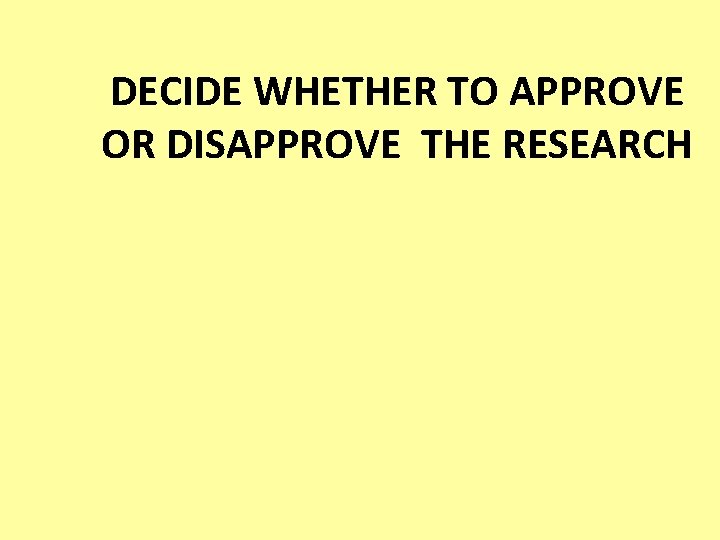 DECIDE WHETHER TO APPROVE OR DISAPPROVE THE RESEARCH 