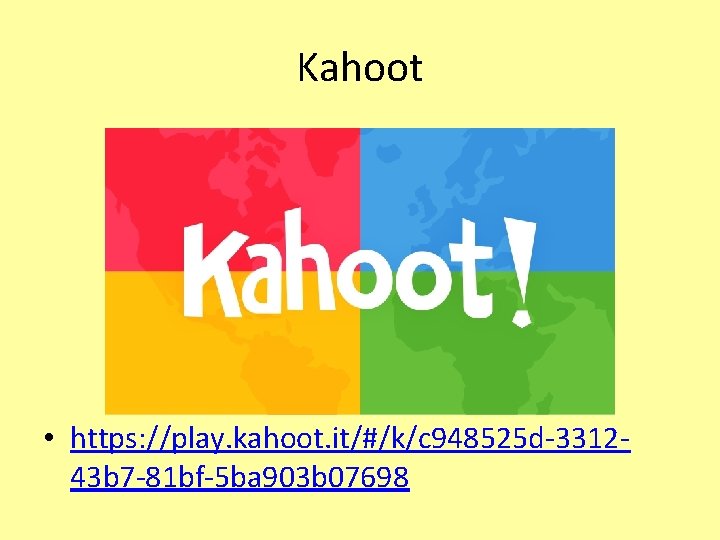 Kahoot • https: //play. kahoot. it/#/k/c 948525 d-331243 b 7 -81 bf-5 ba 903