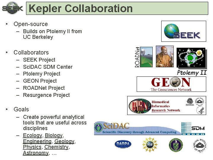 Kepler Collaboration • Open-source – Builds on Ptolemy II from UC Berkeley • Collaborators