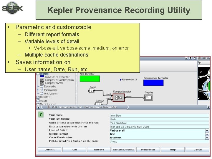 Kepler Provenance Recording Utility • Parametric and customizable – Different report formats – Variable