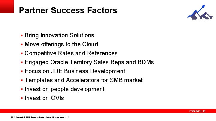Partner Success Factors § Bring Innovation Solutions § Move offerings to the Cloud § Partner Success Factors § Bring Innovation Solutions § Move offerings to the Cloud §