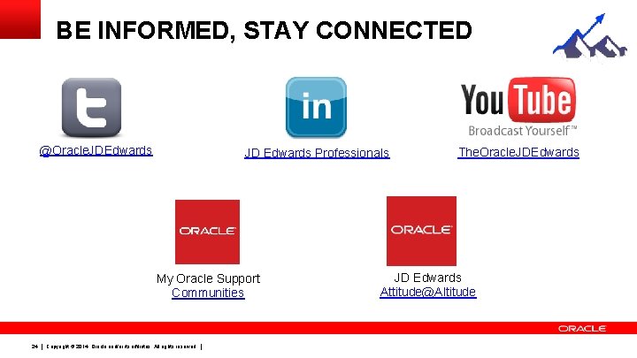 BE INFORMED, STAY CONNECTED @Oracle. JDEdwards JD Edwards Professionals My Oracle Support Communities 24 BE INFORMED, STAY CONNECTED @Oracle. JDEdwards JD Edwards Professionals My Oracle Support Communities 24