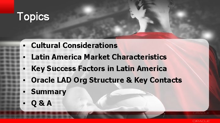 Topics • Cultural Considerations • Latin America Market Characteristics • Key Success Factors in Topics • Cultural Considerations • Latin America Market Characteristics • Key Success Factors in