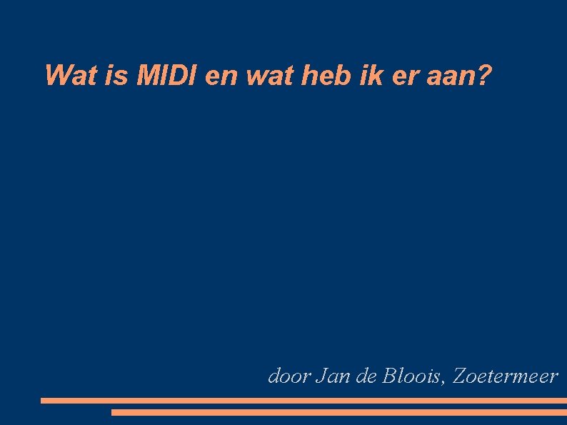 Wat is MIDI en wat heb ik er aan? door Jan de Bloois, Zoetermeer