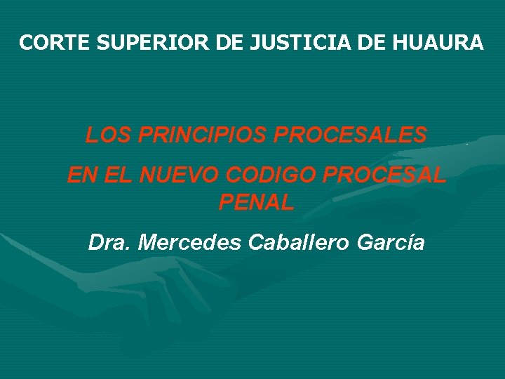 CORTE SUPERIOR DE JUSTICIA DE HUAURA LOS PRINCIPIOS PROCESALES EN EL NUEVO CODIGO PROCESAL
