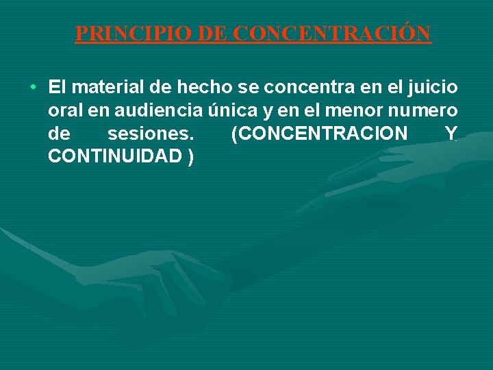 PRINCIPIO DE CONCENTRACIÓN • El material de hecho se concentra en el juicio oral