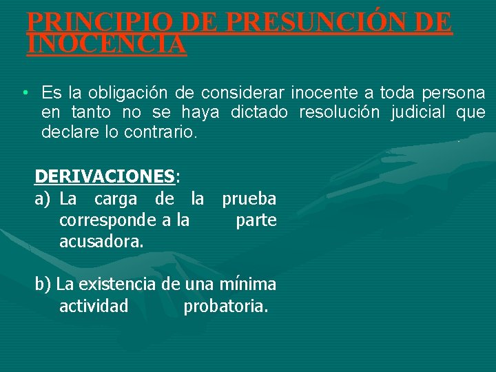 PRINCIPIO DE PRESUNCIÓN DE INOCENCIA • Es la obligación de considerar inocente a toda