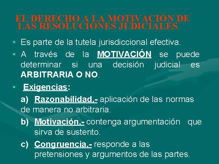 EL DERECHO A LA MOTIVACIÓN DE LAS RESOLUCIONES JUDICIALES • Es parte de la