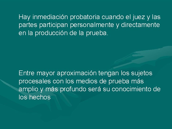 Hay inmediación probatoria cuando el juez y las partes participan personalmente y directamente en