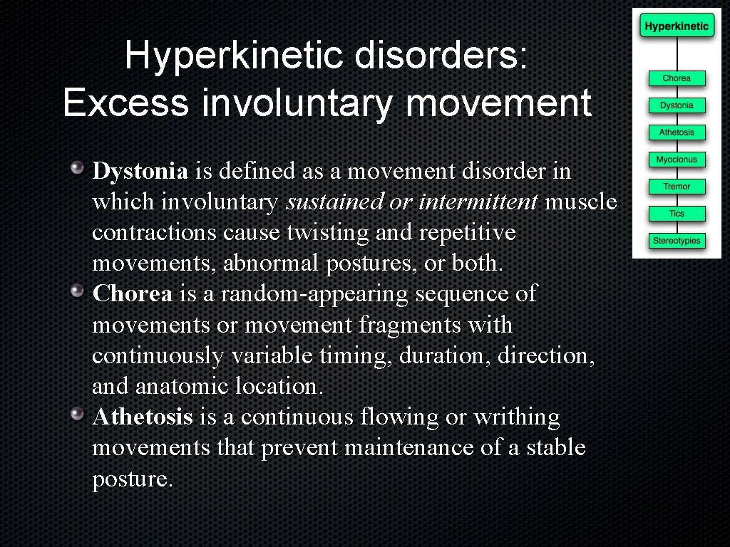 Hyperkinetic disorders: Excess involuntary movement Dystonia is defined as a movement disorder in which