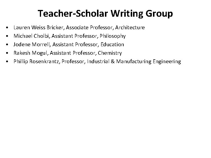 Teacher-Scholar Writing Group • • • Lauren Weiss Bricker, Associate Professor, Architecture Michael Cholbi,