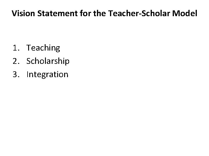 Vision Statement for the Teacher-Scholar Model 1. Teaching 2. Scholarship 3. Integration 
