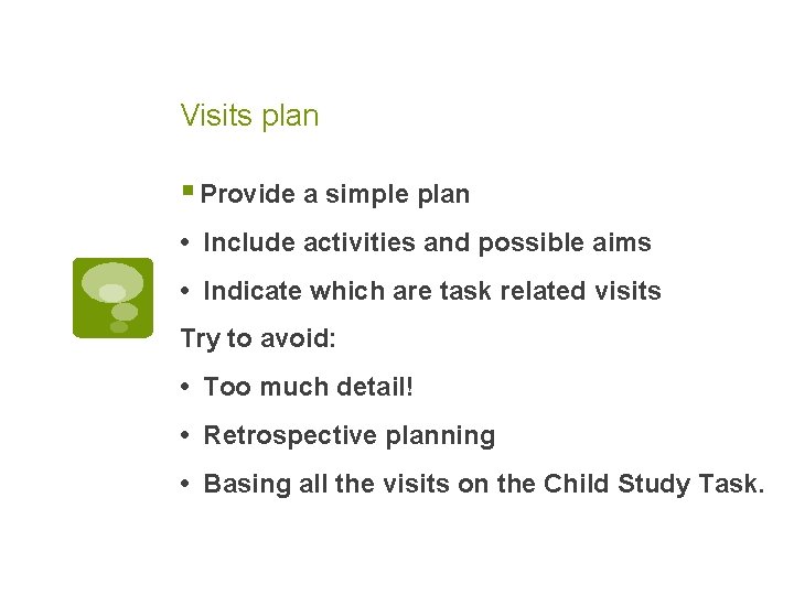 Visits plan § Provide a simple plan • Include activities and possible aims •