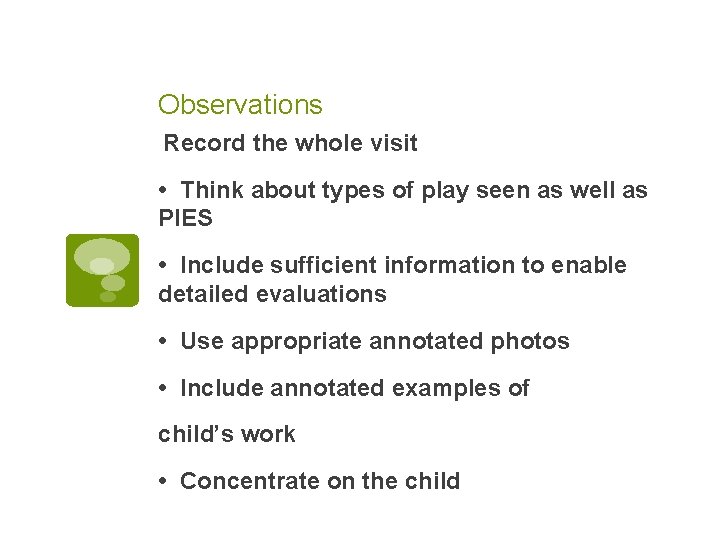 Observations Record the whole visit • Think about types of play seen as well