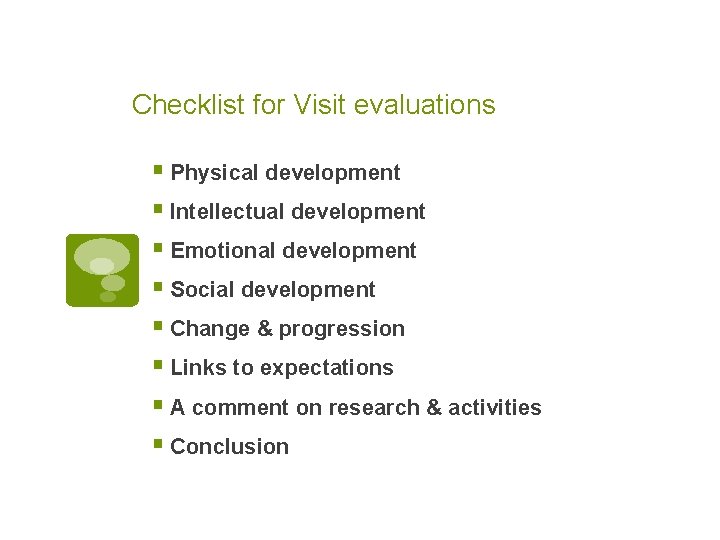 Checklist for Visit evaluations § Physical development § Intellectual development § Emotional development §