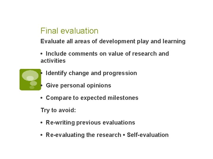 Final evaluation Evaluate all areas of development play and learning • Include comments on