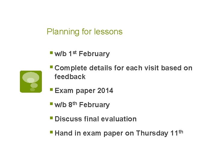 Planning for lessons § w/b 1 st February § Complete details for each visit