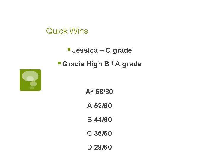 Quick Wins § Jessica – C grade § Gracie High B / A grade