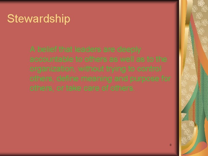 Stewardship A belief that leaders are deeply accountable to others as well as to