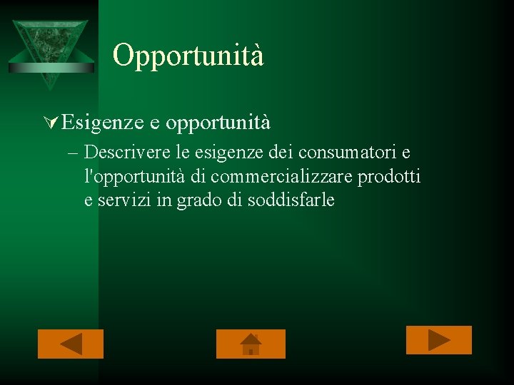 Opportunità Ú Esigenze e opportunità – Descrivere le esigenze dei consumatori e l'opportunità di