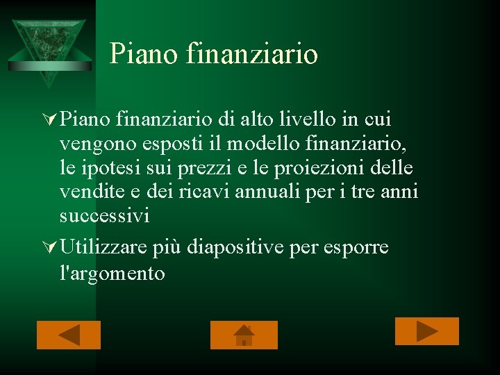 Piano finanziario Ú Piano finanziario di alto livello in cui vengono esposti il modello