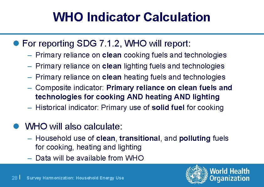 WHO Indicator Calculation l For reporting SDG 7. 1. 2, WHO will report: –