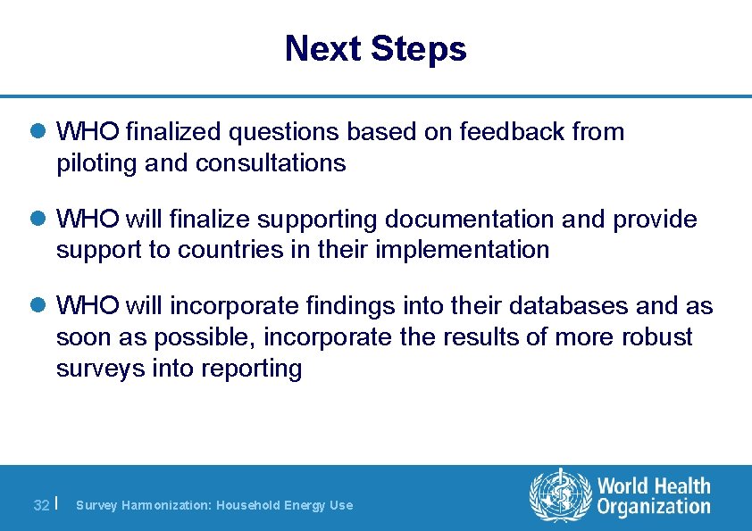 Next Steps l WHO finalized questions based on feedback from piloting and consultations l