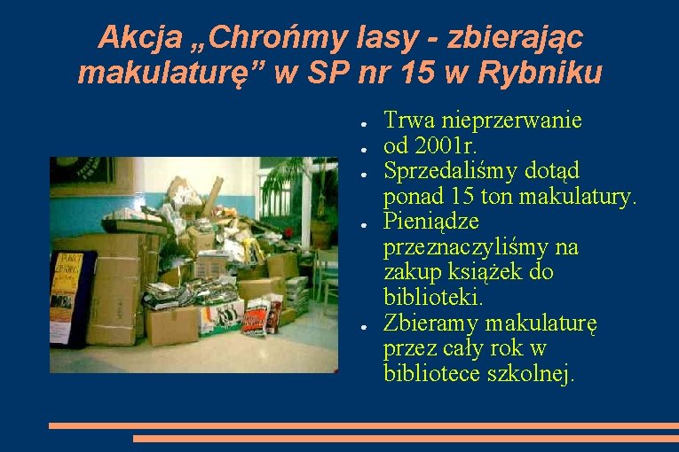 Akcja „Chrońmy lasy - zbierając makulaturę” w SP nr 15 w Rybniku ● ●