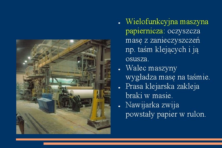 ● ● Wielofunkcyjna maszyna papiernicza: oczyszcza masę z zanieczyszczeń np. taśm klejących i ją