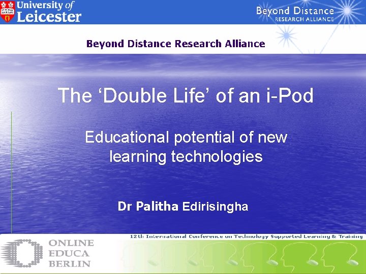 The ‘Double Life’ of an i-Pod Educational potential of new learning technologies Dr Palitha