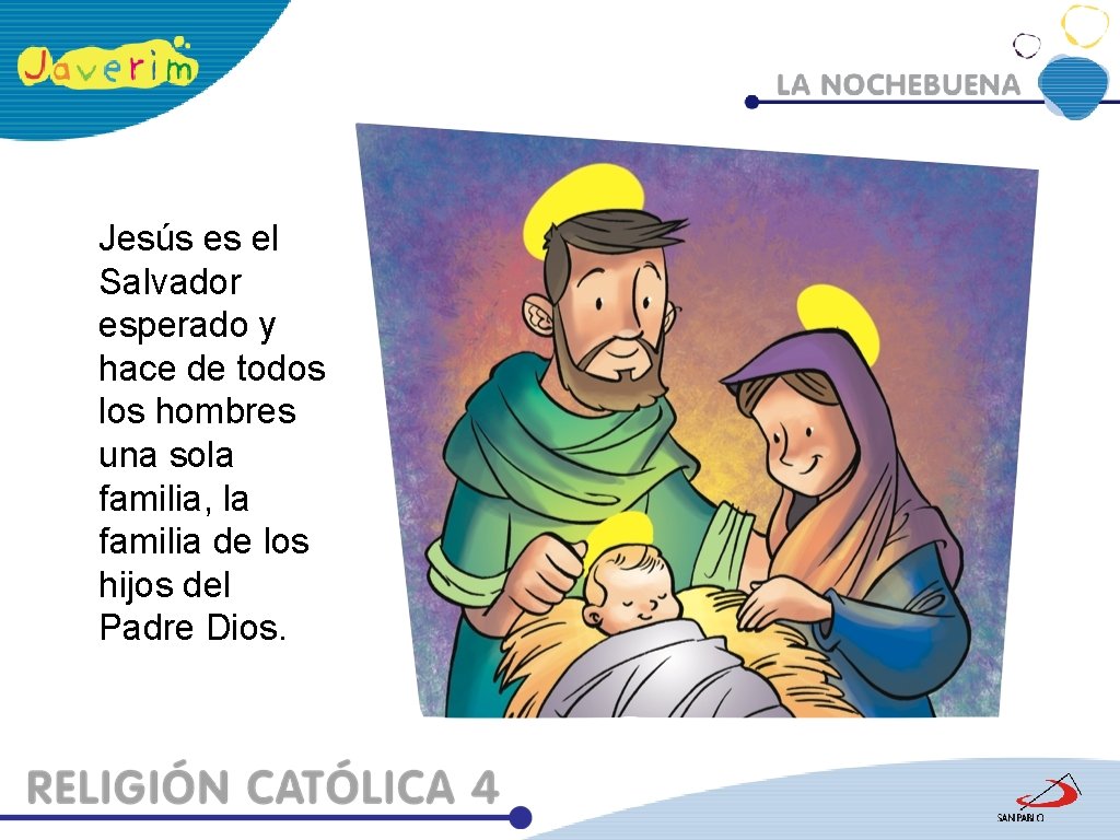 Jesús es el Salvador esperado y hace de todos los hombres una sola familia,