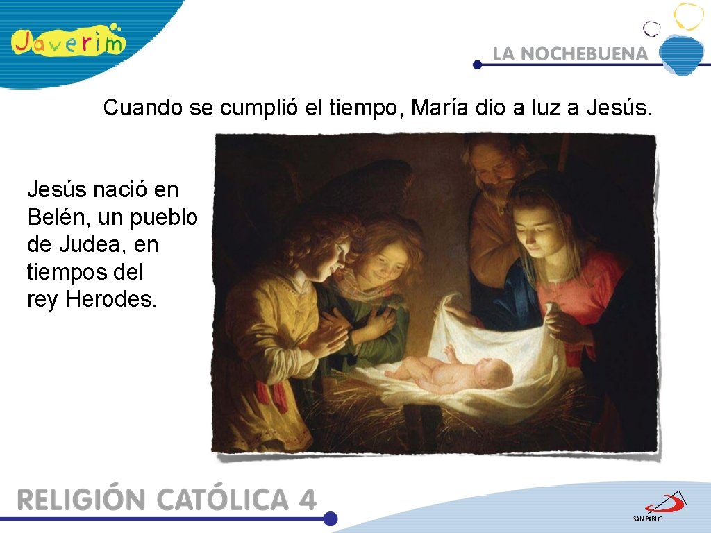 Cuando se cumplió el tiempo, María dio a luz a Jesús nació en Belén,