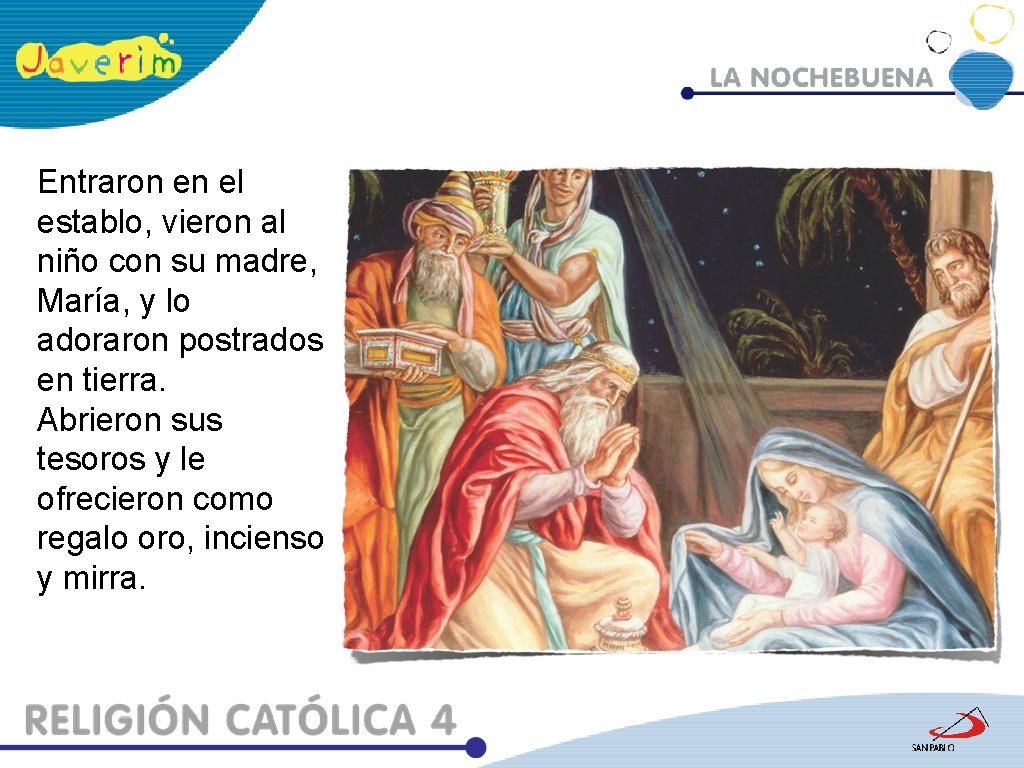 Entraron en el establo, vieron al niño con su madre, María, y lo adoraron