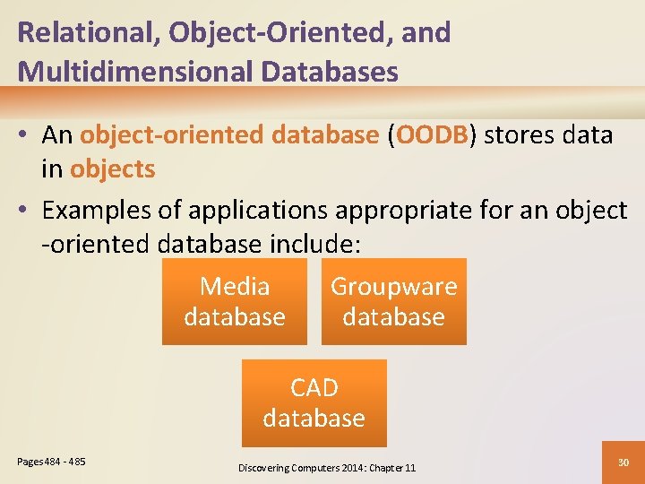 Relational, Object-Oriented, and Multidimensional Databases • An object-oriented database (OODB) stores data in objects