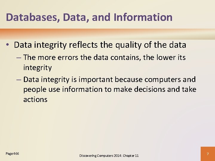 Databases, Data, and Information • Data integrity reflects the quality of the data –