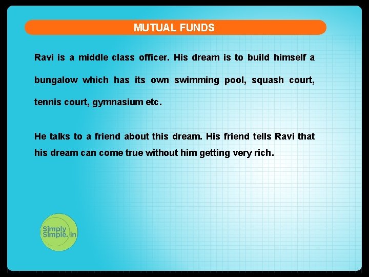MUTUAL FUNDS Ravi is a middle class officer. His dream is to build himself MUTUAL FUNDS Ravi is a middle class officer. His dream is to build himself