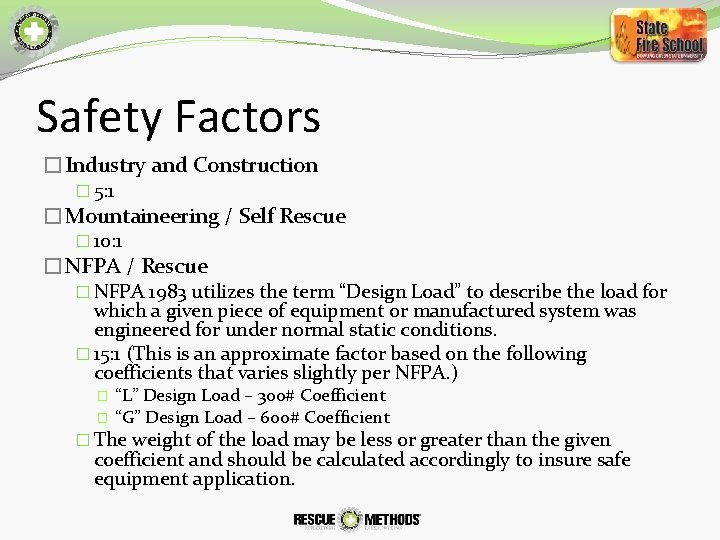 Safety Factors �Industry and Construction � 5: 1 �Mountaineering / Self Rescue � 10: