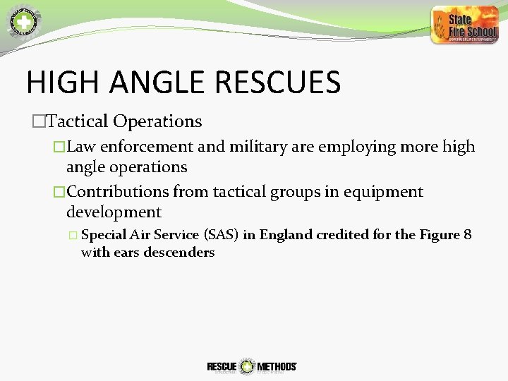 HIGH ANGLE RESCUES �Tactical Operations �Law enforcement and military are employing more high angle