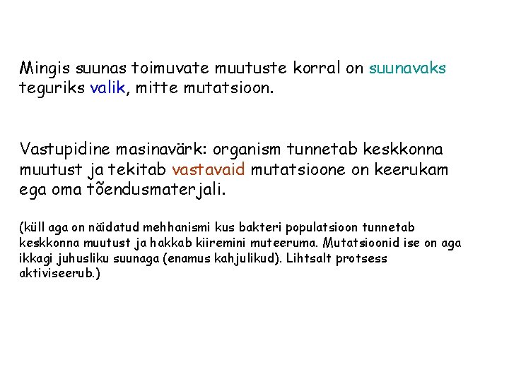 Mingis suunas toimuvate muutuste korral on suunavaks teguriks valik, mitte mutatsioon. Vastupidine masinavärk: organism Mingis suunas toimuvate muutuste korral on suunavaks teguriks valik, mitte mutatsioon. Vastupidine masinavärk: organism