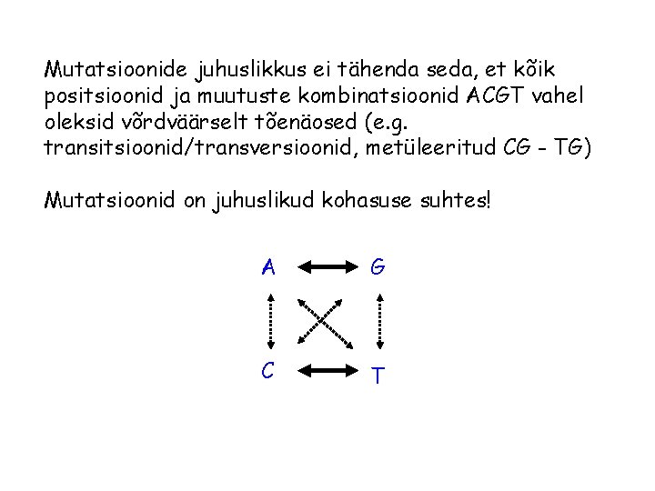 Mutatsioonide juhuslikkus ei tähenda seda, et kõik positsioonid ja muutuste kombinatsioonid ACGT vahel oleksid Mutatsioonide juhuslikkus ei tähenda seda, et kõik positsioonid ja muutuste kombinatsioonid ACGT vahel oleksid