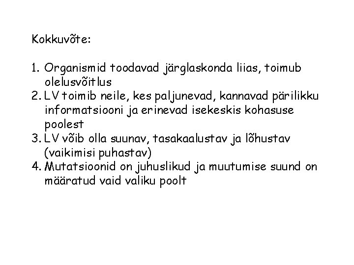 Kokkuvõte: 1. Organismid toodavad järglaskonda liias, toimub olelusvõitlus 2. LV toimib neile, kes paljunevad, Kokkuvõte: 1. Organismid toodavad järglaskonda liias, toimub olelusvõitlus 2. LV toimib neile, kes paljunevad,