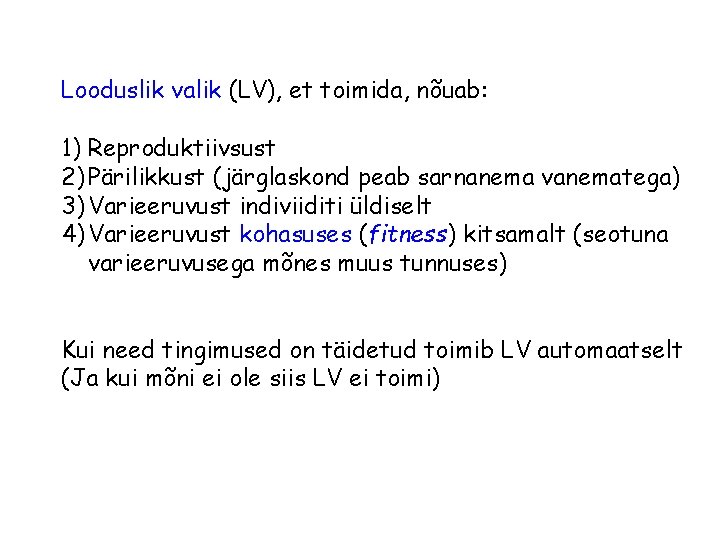 Looduslik valik (LV), et toimida, nõuab: 1) Reproduktiivsust 2) Pärilikkust (järglaskond peab sarnanema vanematega) Looduslik valik (LV), et toimida, nõuab: 1) Reproduktiivsust 2) Pärilikkust (järglaskond peab sarnanema vanematega)
