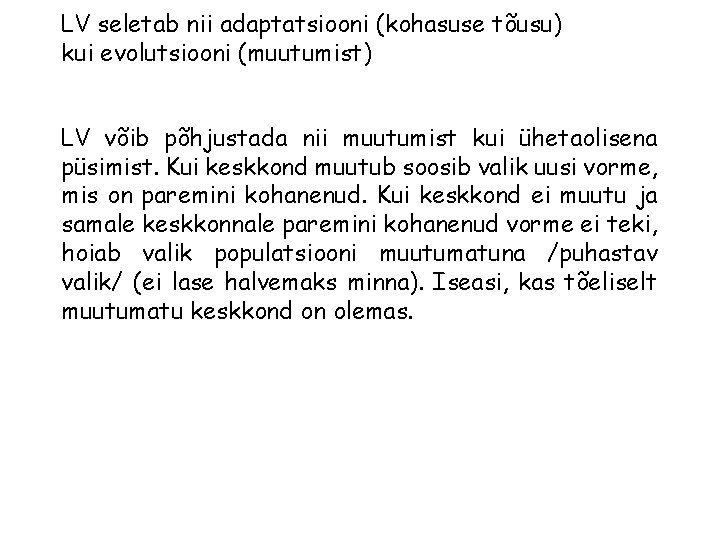 LV seletab nii adaptatsiooni (kohasuse tõusu) kui evolutsiooni (muutumist) LV võib põhjustada nii muutumist LV seletab nii adaptatsiooni (kohasuse tõusu) kui evolutsiooni (muutumist) LV võib põhjustada nii muutumist