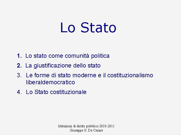 Lo Stato 1. Lo stato come comunità politica 2. La giustificazione dello stato 3.