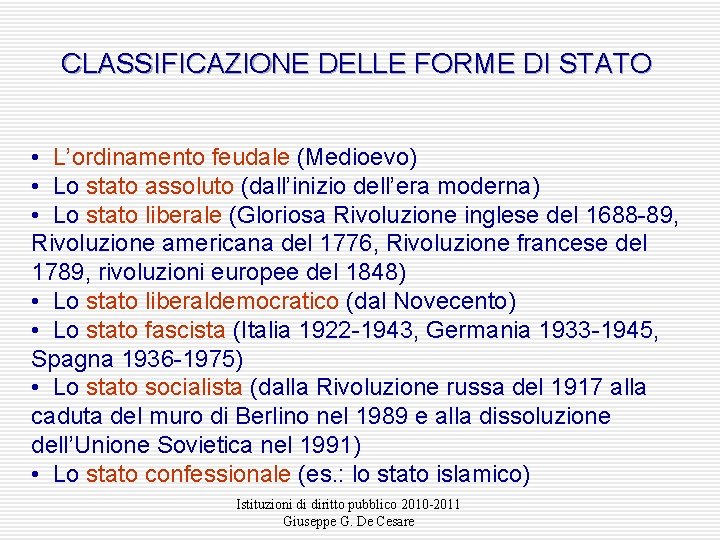 CLASSIFICAZIONE DELLE FORME DI STATO • L’ordinamento feudale (Medioevo) • Lo stato assoluto (dall’inizio