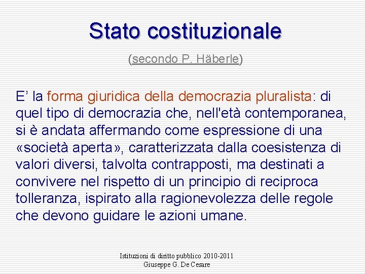 Stato costituzionale (secondo P. Häberle) E’ la forma giuridica della democrazia pluralista: di quel