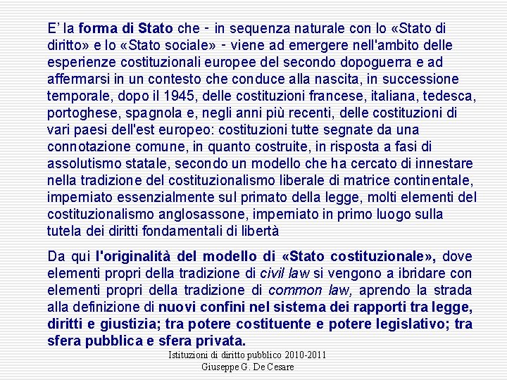 E’ la forma di Stato che ‑ in sequenza naturale con lo «Stato di