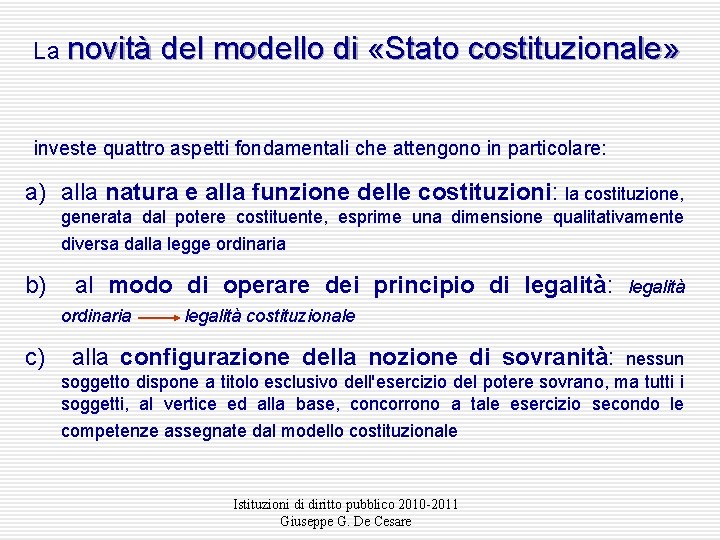 La novità del modello di «Stato costituzionale» investe quattro aspetti fondamentali che attengono in