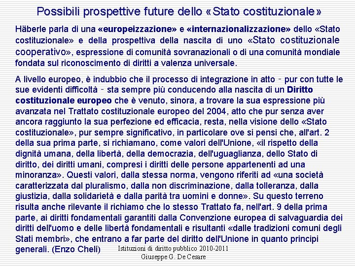 Possibili prospettive future dello «Stato costituzionale» Häberle parla di una «europeizzazione» e «internazionalizzazione» dello