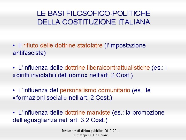 LE BASI FILOSOFICO-POLITICHE DELLA COSTITUZIONE ITALIANA • Il rifiuto delle dottrine statolatre (l’impostazione antifascista)